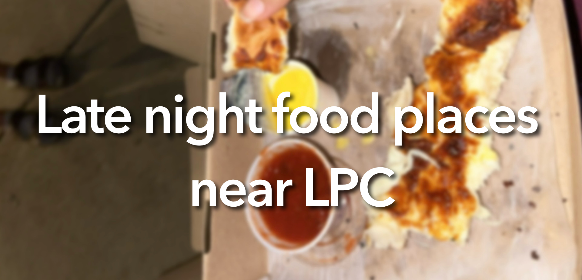 An image with the caption “Late night food places near LPC” on it.